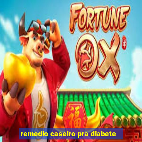 remedio caseiro pra diabete